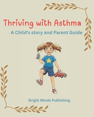 Thriving with Asthma: A Child's story and Parent Guide by Publishing, Bright Minds