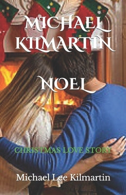 Noel A Christmas Love Story: Our First Christmas by Kilmartin, Michael Lee