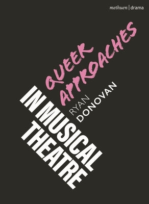 Queer Approaches in Musical Theatre by Donovan, Ryan