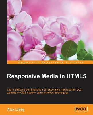Responsive Media in HTML5 by Libby, Alex