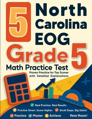 5 North Carolina EOG Grade 5 Math Practice Tests: Proven Practice for Top Scores with Detailed Explanations by Nazari