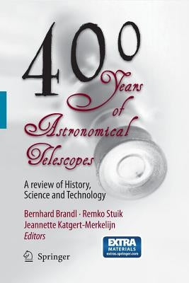 400 Years of Astronomical Telescopes: A Review of History, Science and Technology by Brandl, Bernhard R.