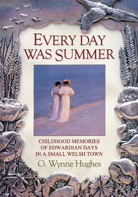 Every Day Was Summer by Hughes, Oilver Wynne