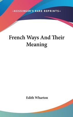 French Ways And Their Meaning by Wharton, Edith