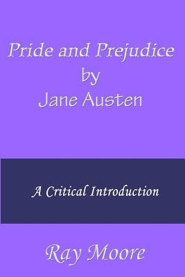 Pride and Prejudice by Jane Austen: A Critical Introduction by Moore M. a., Ray