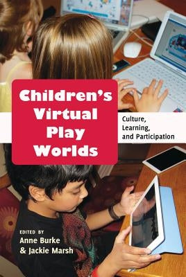 Children's Virtual Play Worlds: Culture, Learning, and Participation by Knobel, Michele