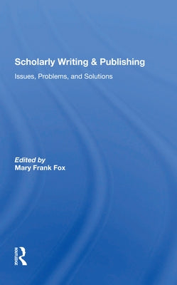 Scholarly Writing and Publishing: Issues, Problems, and Solutions by Fox, Mary Frank