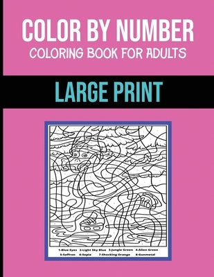 Color By Number Coloring Book For Adults: Large Print, Stress Relieving Designs - Brain Games by Illustrashop