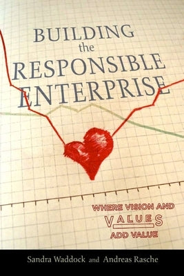 Building the Responsible Enterprise: Where Vision and Values Add Value by Waddock, Sandra