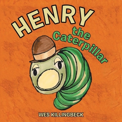 Henry the Caterpillar by Killingbeck, Wes
