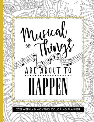 Musical Things Are About To Happen: Coloring Book Planner 2020-2021 Weekly and Monthly for Musician by Press, Relaxing Planner