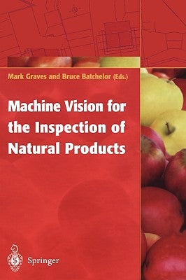 Machine Vision for the Inspection of Natural Products by Graves, Mark