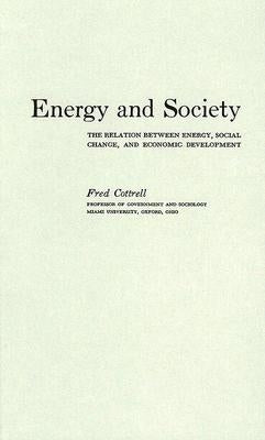 Energy and Society: The Relation between Energy, Social Change, and Economic Development by Cottrell, Annice