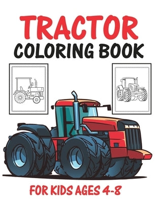 Tractor Coloring Book for Kids Ages 4-8: Big Tractor Books For Toddler Boys Girls Preschoolers Ages 4-8 Big Tractor Book with 30 Simple and Cute Color by Publishing, Truck Funn