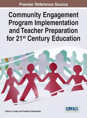 Community Engagement Program Implementation and Teacher Preparation for 21st Century Education by Crosby, Cathryn