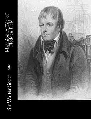 Marmion: A Tale of Flodden Field by Scott, Sir Walter