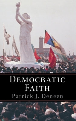 Democratic Faith by Deneen, Patrick