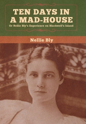 Ten Days in a Mad-House by Bly, Nellie