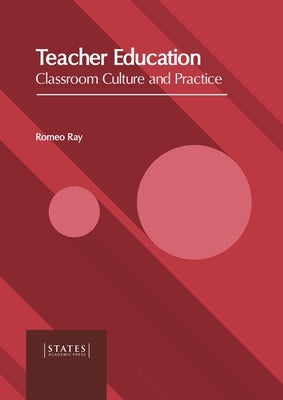 Teacher Education: Classroom Culture and Practice by Ray, Romeo
