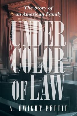 Under Color of Law by Pettit, A. Dwight