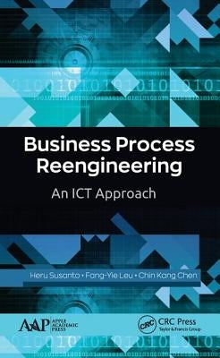 Business Process Reengineering: An ICT Approach by Susanto, Heru