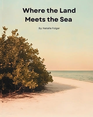 Where the Land Meets the Sea: An American Boy's Journey to Cuba: A Short Story About Family, and the Unbreakable Ties of Home by Folgar, Natalie