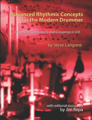 Advanced Rhythmic Concepts for the Modern Drummer - Volume 3: Subdivisions and Groupings in 3/4 by Repa, Jim