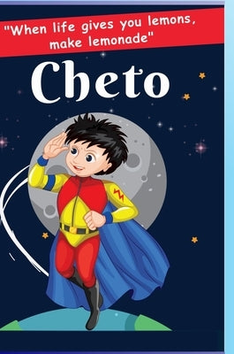 Cheto: When live gives you lemons, make lemonade by Foster, Tim