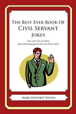 The Best Ever Book of Civil Servant Jokes: Lots and Lots of Jokes Specially Repurposed for You-Know-Who by Young, Mark Geoffrey
