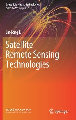 Satellite Remote Sensing Technologies by Li, Jindong
