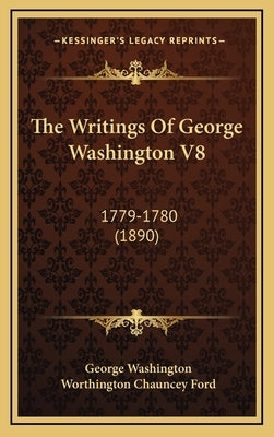The Writings Of George Washington V8: 1779-1780 (1890) by Washington, George