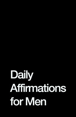 Daily Affirmations for Men: Bring Out The Best In You by Hub, Journal