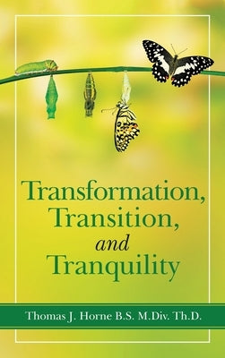 Transformation, Transition, and Tranquility by Horne B. S. M. DIV Th D., Thomas J.