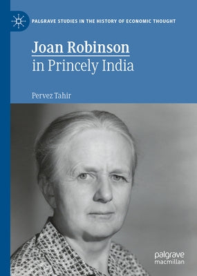 Joan Robinson in Princely India by Tahir, Pervez