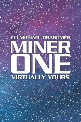 Miner One: Virtually Yours by Dragomer, Eli Michael