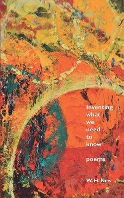 Inventing What We Need to Know: Poems by New, W. H.