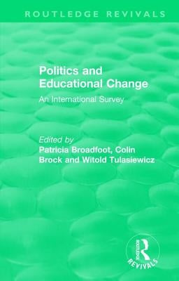 Politics and Educational Change: An International Survey by Broadfoot, Patricia