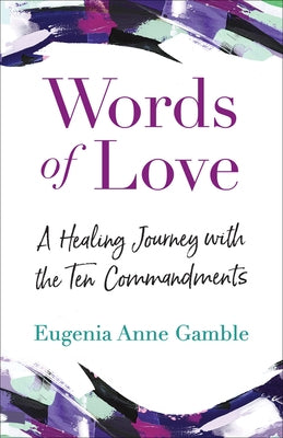 Words of Love: A Healing Journey with the Ten Commandments by Gamble, Eugenia Anne