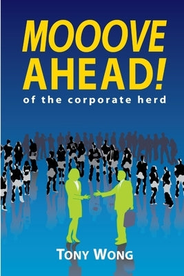 Mooove Ahead of the corporate herd by Wong, Tony