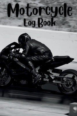 Motorcycle Log Book: Track Your Adventures and Maintenance with the Motorcycle Log Book Tracking Your Two-Wheeled Adventures: Motorcycle Lo by Thomas, Charles