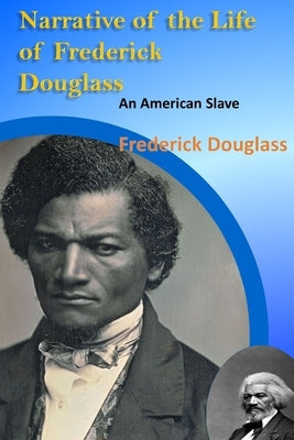 Narrative of the Life of Frederick Douglass, an American Slave Annotated Edition by Douglass, Frederick