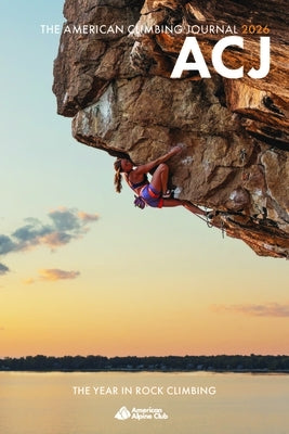 American Climbing Journal 2026: The Year in Rock Climbing by American Alpine Club