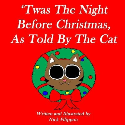 'Twas The Night Before Christmas, As Told By The Cat by Filippou, Nick