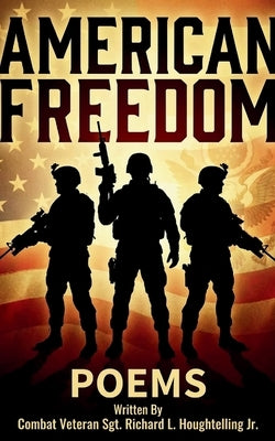 AMERICAN FREEDOM POEMS Gulf War Combat Veteran - USMC Title Earned 1981 by Houghtelling, Sergeant Richard L., Jr.