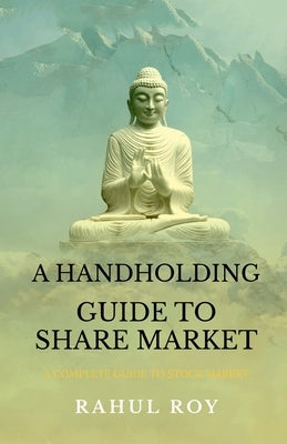 A Handholding Guide to Share Market by Roy, Rahul