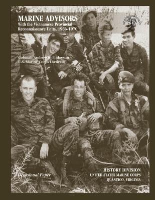 Marine Advisors With the Vietnamese Provincial Reconnaissance Units, 1966 -1970 by Finlayson, Andrew R.