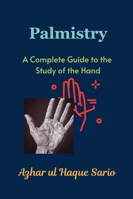 Palmistry: A Complete Guide to the Study of the Hand by Sario, Azhar Ul Haque
