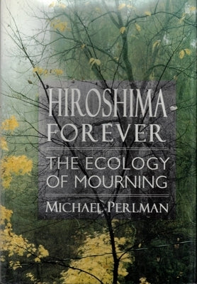 Hiroshima Forever by Perlman, Michael
