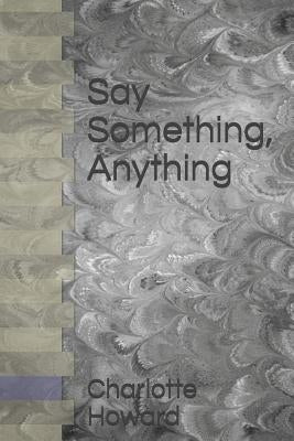 Say Something, Anything by Howard, Charlotte