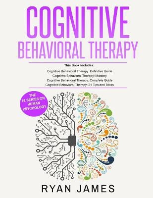 Cognitive Behavioral Therapy: Ultimate 4 Book Bundle to Retrain Your Brain and Overcome Depression, Anxiety, and Phobias by James, Ryan
